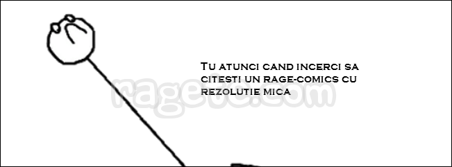 Tu atunci cand incerci sa citesti un rage-comic cu rezolutie mica